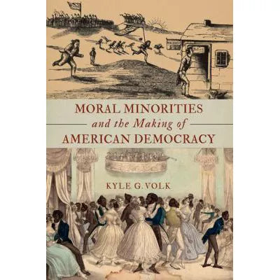 Moral Minorities &amp; the Making of American Democracy